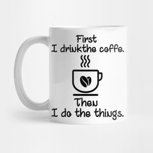 First I drink the coffee Mug